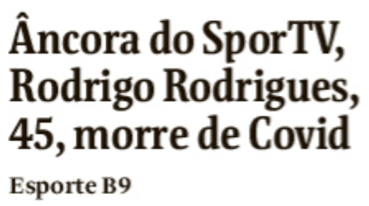A morte do jornalista Rodrigo Rodrigues, vítima da Covid-19, aos 45 anos, está na primeira página da Folha e do Globo